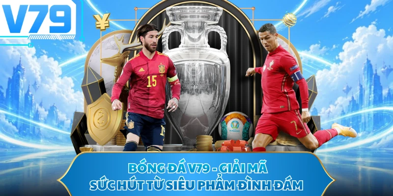 Bóng Đá V79 - Giải Mã Sức Hút Từ Siêu Phẩm Đình Đám