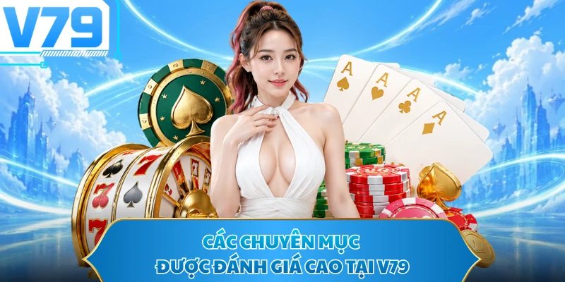 Các chuyên mục được đánh giá cao tại V79