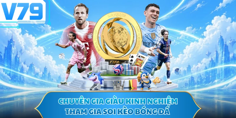 Chuyên gia giàu kinh nghiệm tham gia soi kèo bóng đá