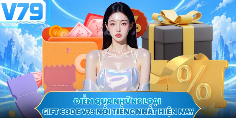 Điểm qua những loại gift code V79 nổi tiếng nhất hiện nay
