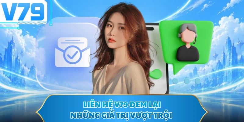 Liên hệ V79 đem lại những giá trị vượt trội