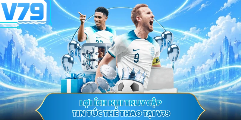 Lợi ích khi truy cập tin tức thể thao tại V79