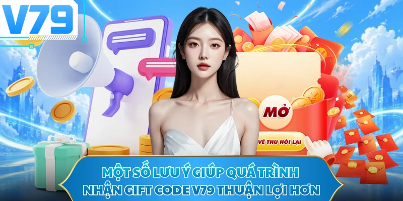 Một số lưu ý giúp quá trình nhận gift code V79 thuận lợi hơn