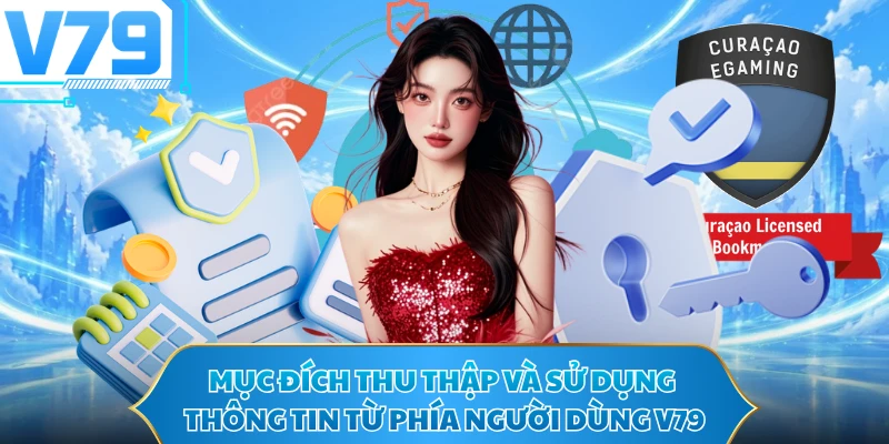 Mục đích thu thập và sử dụng thông tin từ phía người dùng V79