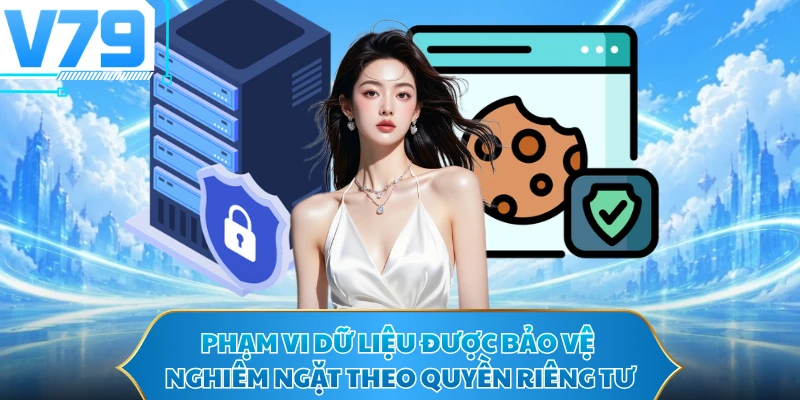 Phạm vi dữ liệu được bảo vệ nghiêm ngặt theo quyền riêng tư