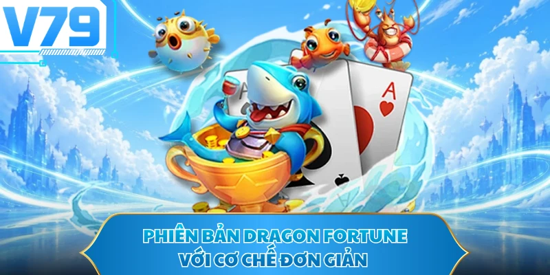 Phiên bản Dragon Fortune với cơ chế đơn giản