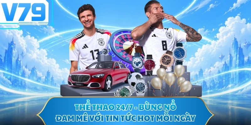 Thể Thao 24/7 - Bùng Nổ Đam Mê Với Tin Tức Hot Mỗi Ngày