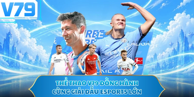 Thể thao V79 đồng hành cùng giải đấu Esports lớn