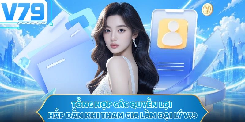 Tổng hợp các quyền lợi hấp dẫn khi tham gia làm đại lý V79