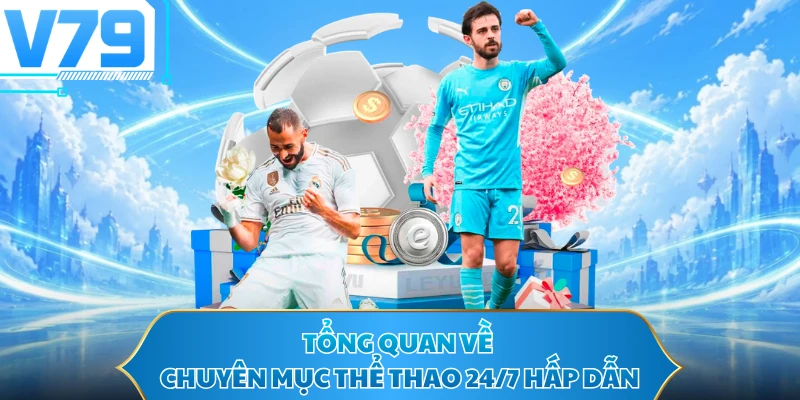 Tổng quan về chuyên mục thể thao 24/7 hấp dẫn